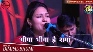 भीगा भीगा है समां // Dimpal Bhumi // Bhiga Bhiga Hai Sama // Cover Song // Live Concert