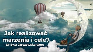 Jak realizować marzenia i cele? / Dr Ewa Jarczewska-Gerc