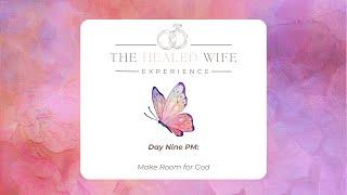 "Make Room for God" | The Healed Wife Experience | Day Nine PM