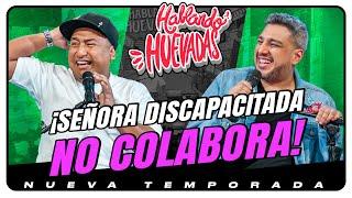 HABLANDO HUEVADAS - Novena Temporada [SEÑORA DISCAPACITADA NO COLABORA]