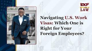 Navigating U.S. Work Visas: Which One is Right for Your Foreign Employees?