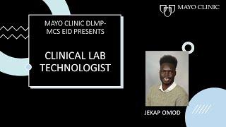 Mayo Clinic DLMP Career Profiles – Clinical Lab Technologist – Jekap Omod