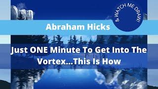 Abraham Hicks - Just ONE Minute To Get Into The Vortex...This Is How!