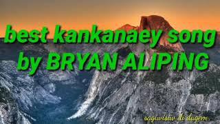 The best kankanaey song by bryan Aliping