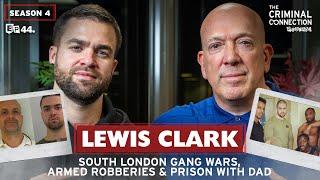 Lewis Clark: Prison with DAD, Armed Robberies & South London GANG WARS!