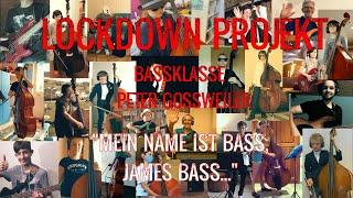 "MEIN NAME IST  BASS, JAMES BASS..." ; LOCKDOWN PROJEKT BASSKLASSE PETER GOSSWEILER