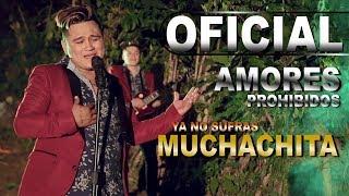 Ya No Sufras Muchachita (Amores Prohibidos) Video Oficial 2018 HD