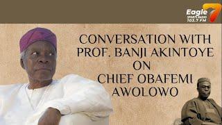 CONVERSATION WITH PROF. AKINTOYE ON CHIEF  OBAFEMI AWOLOWO