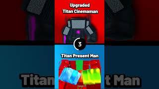 WOULD YOU RATHER, Upgraded Titan Cinemaman OR Titan Present Man#skibiditoilet #shorts