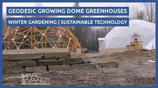 Growing Dome Geodesic Greenhouses (walkthrough, interview, and show feature)