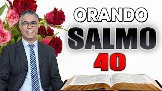 ORANDO SALMO 40 | Receber bênçãos sem medida