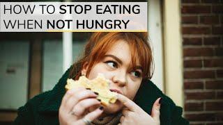 How To Stop Eating When You're Not Hungry | 3 Simple Tools