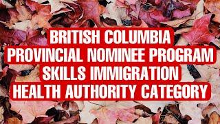 BC PROVINCIAL NOMINEE PROGRAM-SKILLS IMMIGRATION-HEALTH AUTHORITY CATEGORY I HEALTHMATCH BC