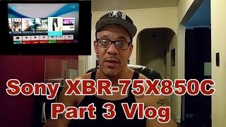 Sony XBR-75X850C Part 3 Vlog