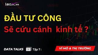 Tập 7: Đầu tư công cứu cánh nền kinh tế?