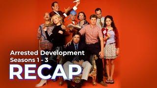 Arrested Development RECAP: Seasons 1 - 3