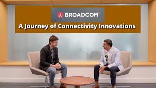 Broadcom's Journey of Connectivity Innovations - Chat with Vijay Nagarajan (VP @ Broadcom)