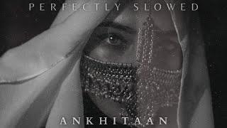 Ankhiyaan - Mitraz | Perfectly Slowed