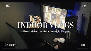 Indoor Vlogs | -How I started youtube, going to the gym