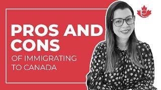 5 Pros and Cons of Immigrating to Canada