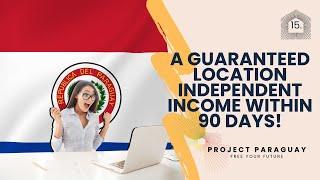 Moving to Paraguay? Looking for income? A guaranteed location independent income within 90 days!