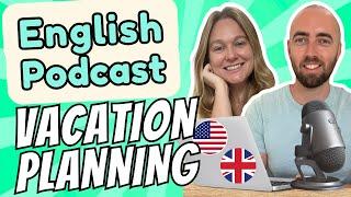 S1 E18: Planning Vacations - Intermediate Advanced English Vocabulary Podcast UK & US English