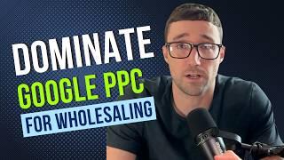 Dominate Google PPC For Wholesaling & Motivated Sellers in 2024