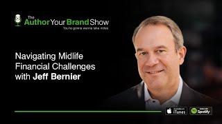 Navigating Midlife Financial Challenges with Jeff Bernier