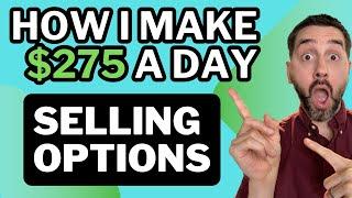 SELLING OPTIONS FOR INCOME| How I Make $275 A DAY|