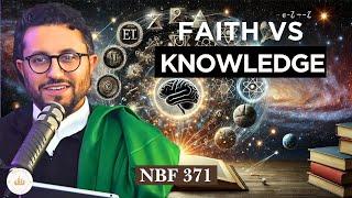 Faith or Knowledge? Which is More Important? || NBF 371 || Dr Shadee Elmasry