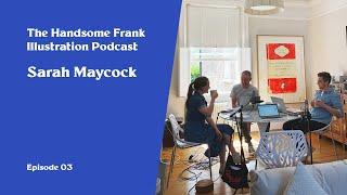 The Handsome Frank Illustration Podcast. 03 - Sarah Maycock