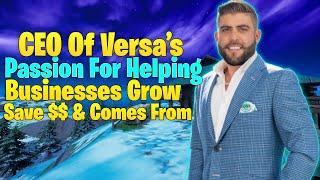 “If I Can Do It So Can You: CEO Of Versa’s Passion For Helping Businesses Grow + Save $$& Comes From