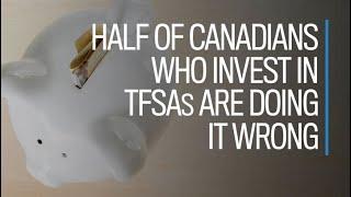 Half of Canadians who invest in TFSAs are doing it wrong