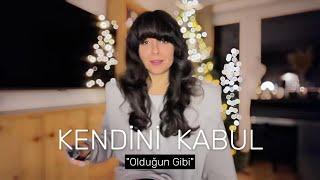 Kendini Olduğun Gibi Kabul Etmek | Kendini Sevmek