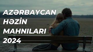 AZƏRBAYCAN HƏZİN MAHNILARI 2024 | AZERBAIJANI SAD SONGS 2024 | AZERBAIJAN MUSIC 2024