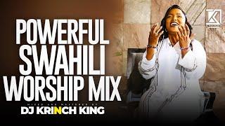 DEEP SWAHILI WORSHIP MIX OF ALL TIME | NONSTOP SWAHILI WORSHIP GOSPEL MIX | DJ KRINCH KING