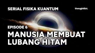 [SERIAL FISIKA KUANTUM] Episode 6 : CERN dan Lubang Hitam