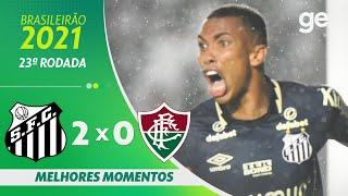 SANTOS 2 X 0 FLUMINENSE | MELHORES MOMENTOS | 23ª RODADA BRASILEIRÃO 2021 | ge.globo