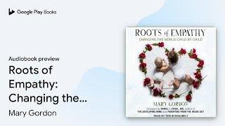 Roots of Empathy: Changing the World Child by… by Mary Gordon · Audiobook preview