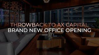 THROWBACK TO AX CAPITAL BRAND NEW OFFICE GRAND OPENING