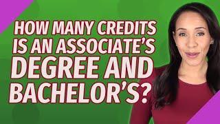 How many credits is an associate's degree and bachelor's?