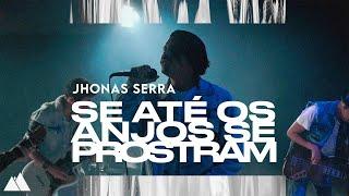 Se Até os Anjos se Prostram - Jhonas Serra