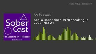 Ben W sober since 1970 speaking in 2002 (NSFW)