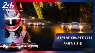  PARTIE 3 ⎮ REPLAY COURSE 24 Heures du Mans 2022