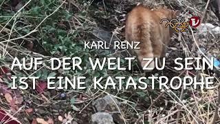 AUF DER WELT ZU SEIN IST EINE KATASTROPHE - Karl RENZ