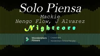 Solo Piensa - Mackie Ft. Nengo Flow, J Alvarez (Nightcore)