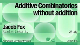 Jacob Fox, Additive Combinatorics without addition