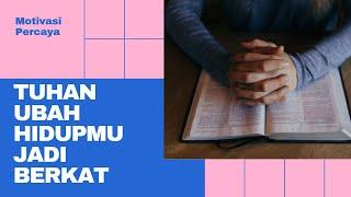 Tuhan ubah hidupmu jadi berkat || Motivasi Kristen