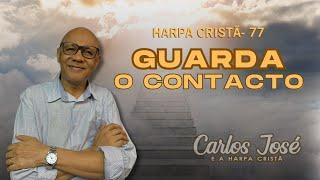 GUARDA O CONTACTO - 77 | CARLOS JOSÉ E A HARPA CRISTÃ