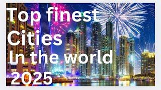 Top 10 finest cities in the world to visit in 2025